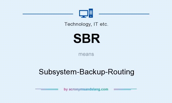 What does SBR mean? It stands for Subsystem-Backup-Routing