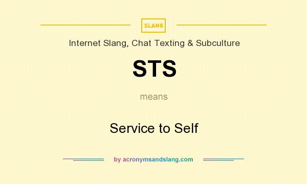 What does STS mean? It stands for Service to Self