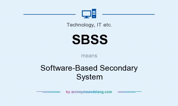 What does SBSS mean? It stands for Software-Based Secondary System