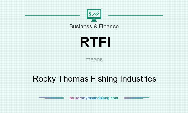 What does RTFI mean? It stands for Rocky Thomas Fishing Industries
