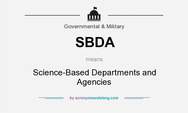 What does SBDA mean? It stands for Science-Based Departments and Agencies