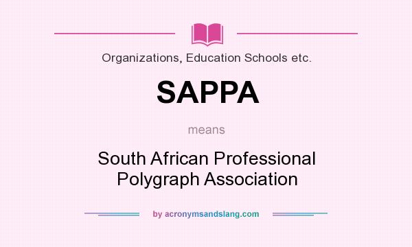 What does SAPPA mean? It stands for South African Professional Polygraph Association