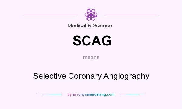 What does SCAG mean? It stands for Selective Coronary Angiography