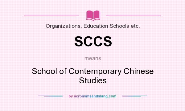 What does SCCS mean? It stands for School of Contemporary Chinese Studies