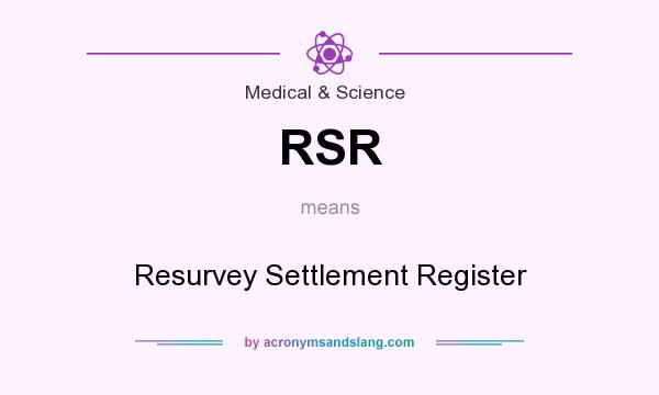 What does RSR mean? It stands for Resurvey Settlement Register
