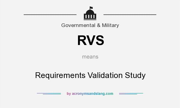 What does RVS mean? It stands for Requirements Validation Study