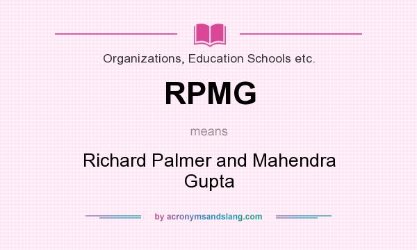 What does RPMG mean? It stands for Richard Palmer and Mahendra Gupta