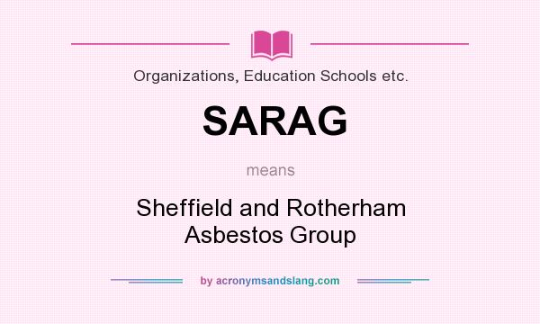 What does SARAG mean? It stands for Sheffield and Rotherham Asbestos Group