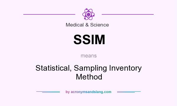 What does SSIM mean? It stands for Statistical, Sampling Inventory Method