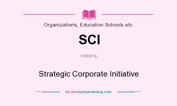 What does SCI mean? It stands for Strategic Corporate Initiative