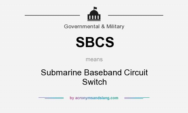 What does SBCS mean? It stands for Submarine Baseband Circuit Switch