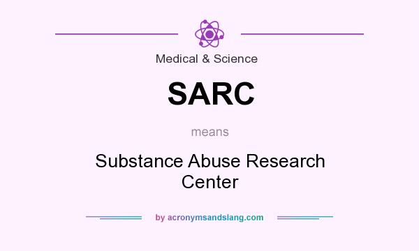 What does SARC mean? It stands for Substance Abuse Research Center