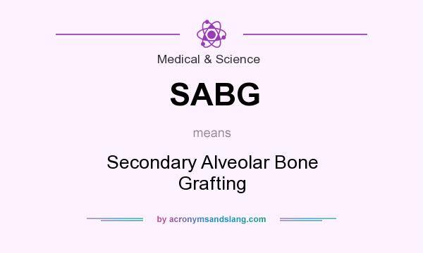 What does SABG mean? It stands for Secondary Alveolar Bone Grafting