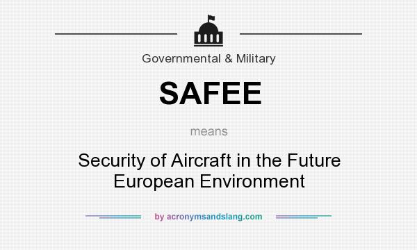 What does SAFEE mean? It stands for Security of Aircraft in the Future European Environment