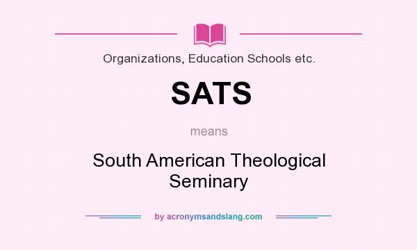 What does SATS mean? It stands for South American Theological Seminary