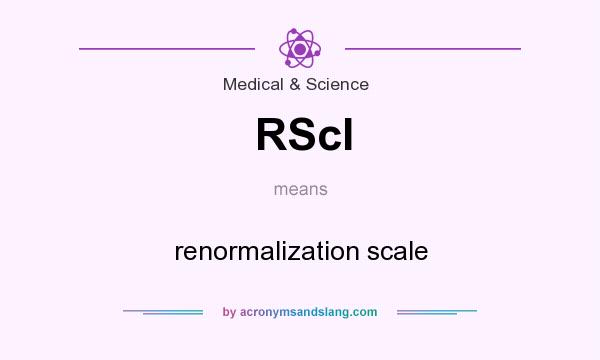 What does RScl mean? It stands for renormalization scale