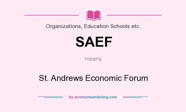 What does SAEF mean? It stands for St. Andrews Economic Forum