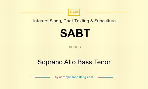 What does SABT mean? It stands for Soprano Alto Bass Tenor