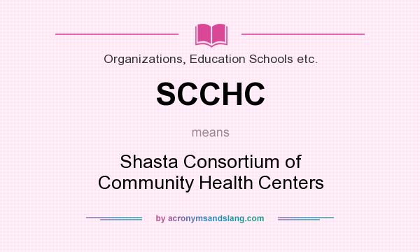 What does SCCHC mean? It stands for Shasta Consortium of Community Health Centers