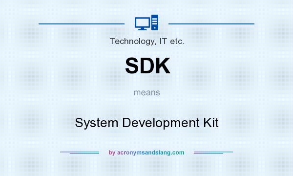 What does SDK mean? It stands for System Development Kit