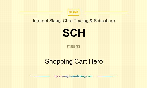 What does SCH mean? It stands for Shopping Cart Hero