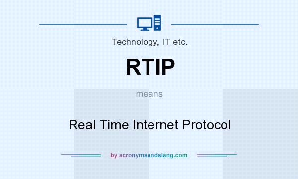 What does RTIP mean? It stands for Real Time Internet Protocol