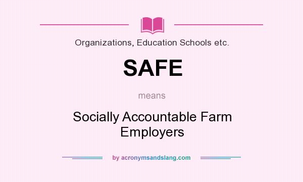 What does SAFE mean? It stands for Socially Accountable Farm Employers