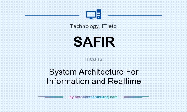 What does SAFIR mean? It stands for System Architecture For Information and Realtime