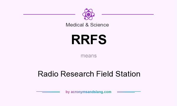 What does RRFS mean? It stands for Radio Research Field Station