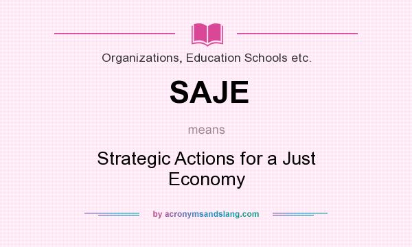 What does SAJE mean? It stands for Strategic Actions for a Just Economy