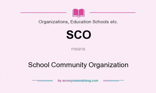 What does SCO mean? It stands for School Community Organization