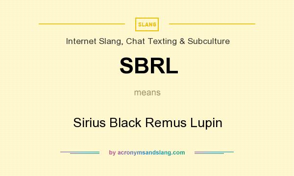 What does SBRL mean? It stands for Sirius Black Remus Lupin