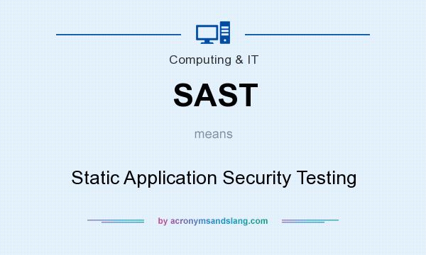 What does SAST mean? It stands for Static Application Security Testing