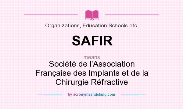 What does SAFIR mean? It stands for Société de l`Association Française des Implants et de la Chirurgie Réfractive