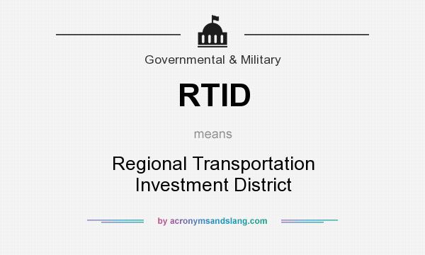 What does RTID mean? It stands for Regional Transportation Investment District