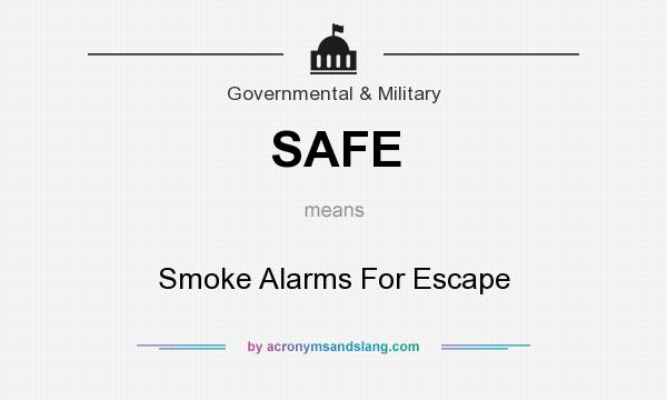 What does SAFE mean? It stands for Smoke Alarms For Escape