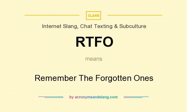What does RTFO mean? It stands for Remember The Forgotten Ones