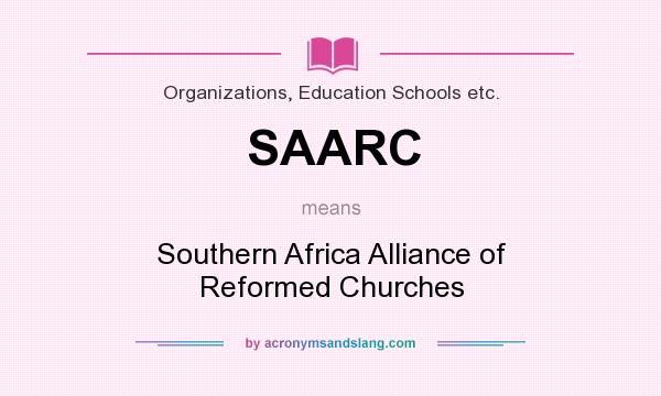 What does SAARC mean? It stands for Southern Africa Alliance of Reformed Churches