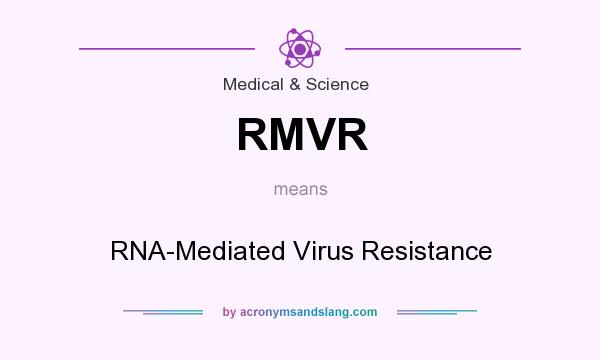 What does RMVR mean? It stands for RNA-Mediated Virus Resistance