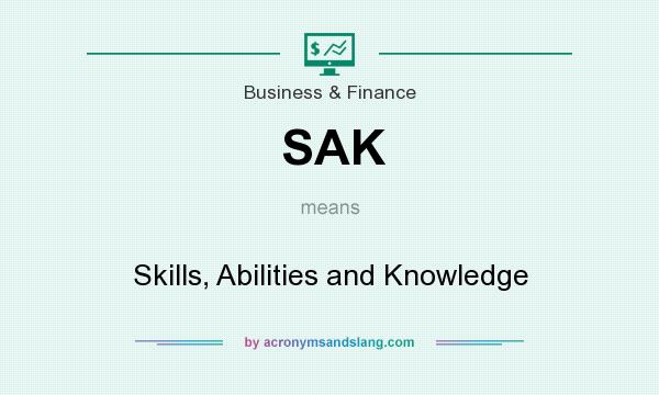 What does SAK mean? It stands for Skills, Abilities and Knowledge