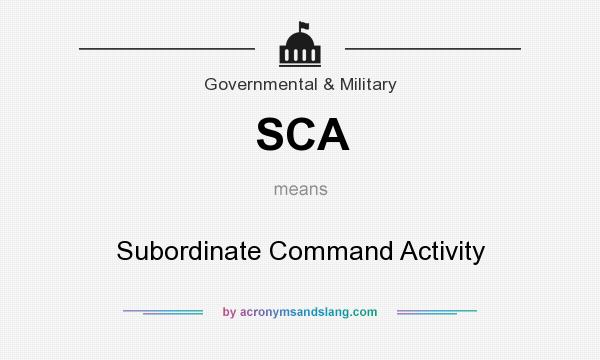 What does SCA mean? It stands for Subordinate Command Activity