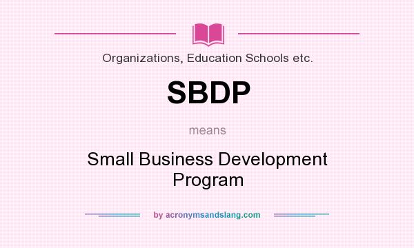 What does SBDP mean? It stands for Small Business Development Program