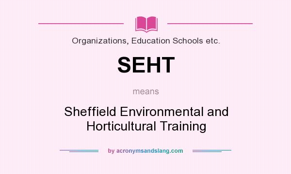 What does SEHT mean? It stands for Sheffield Environmental and Horticultural Training