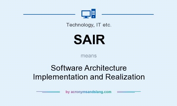 What does SAIR mean? It stands for Software Architecture Implementation and Realization