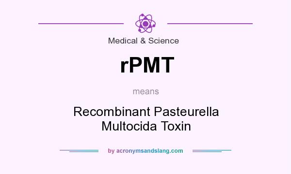 What does rPMT mean? It stands for Recombinant Pasteurella Multocida Toxin