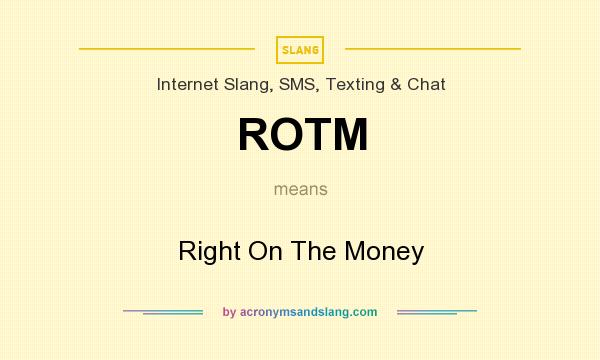 What does ROTM mean? It stands for Right On The Money