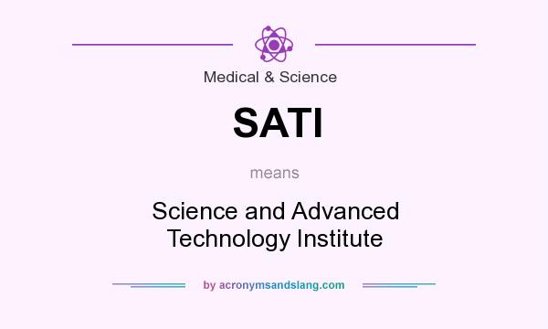 What does SATI mean? It stands for Science and Advanced Technology Institute