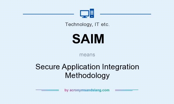What does SAIM mean? It stands for Secure Application Integration Methodology