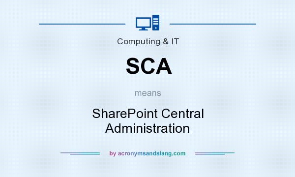 What does SCA mean? It stands for SharePoint Central Administration