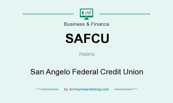 What does SAFCU mean? It stands for San Angelo Federal Credit Union